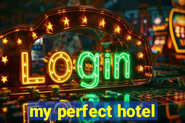 my perfect hotel
